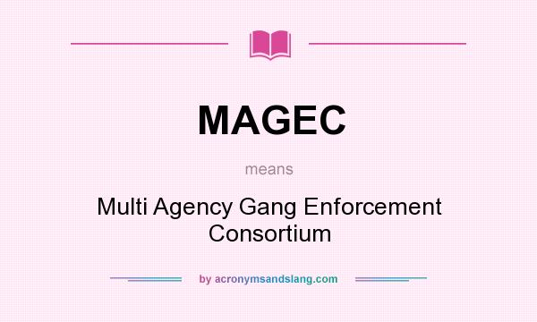 What does MAGEC mean? It stands for Multi Agency Gang Enforcement Consortium