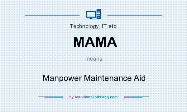 What does MAMA mean? It stands for Manpower Maintenance Aid