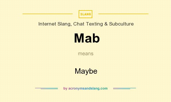What does Mab mean? It stands for Maybe