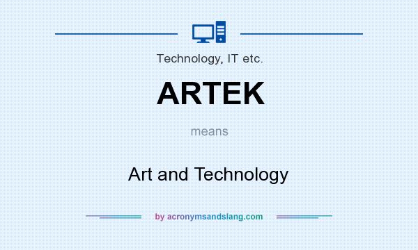 What does ARTEK mean? It stands for Art and Technology