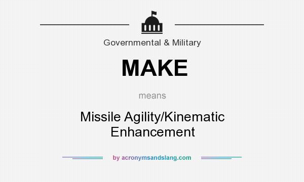 What does MAKE mean? It stands for Missile Agility/Kinematic Enhancement
