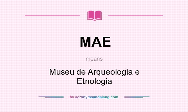 What does MAE mean? It stands for Museu de Arqueologia e Etnologia