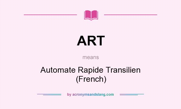 What does ART mean? It stands for Automate Rapide Transilien (French)