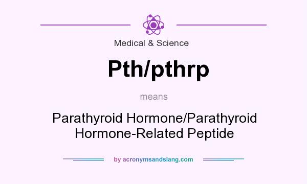 What does Pth/pthrp mean? It stands for Parathyroid Hormone/Parathyroid Hormone-Related Peptide