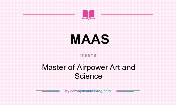 What does MAAS mean? It stands for Master of Airpower Art and Science