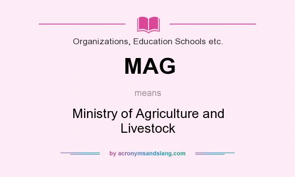 What does MAG mean? It stands for Ministry of Agriculture and Livestock