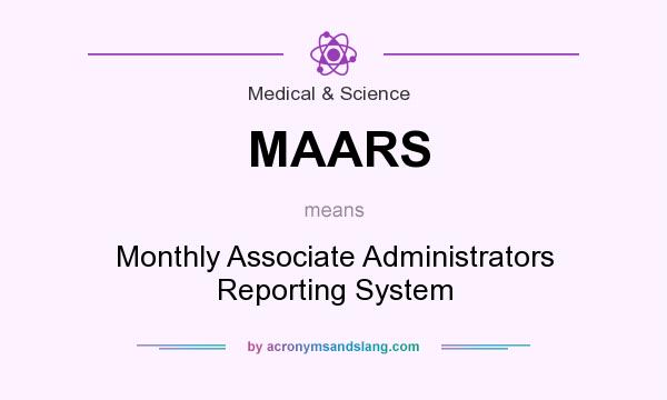 What does MAARS mean? It stands for Monthly Associate Administrators Reporting System