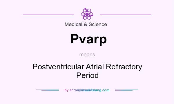 What does Pvarp mean? It stands for Postventricular Atrial Refractory Period