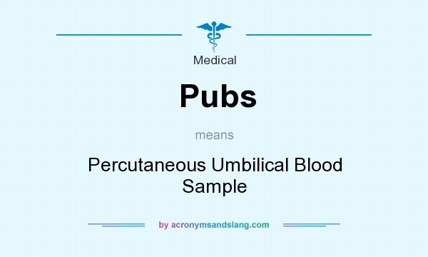 What does Pubs mean? It stands for Percutaneous Umbilical Blood Sample