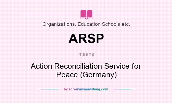 What does ARSP mean? It stands for Action Reconciliation Service for Peace (Germany)