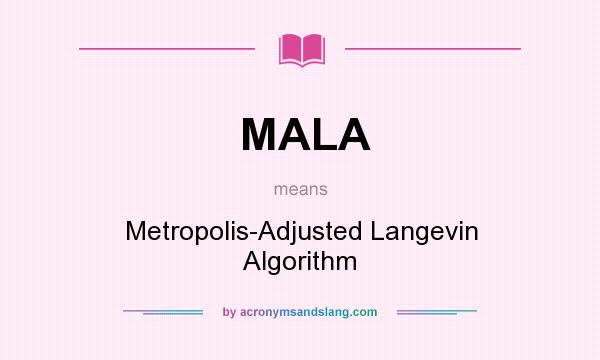 What does MALA mean? It stands for Metropolis-Adjusted Langevin Algorithm