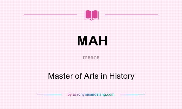 What does MAH mean? It stands for Master of Arts in History