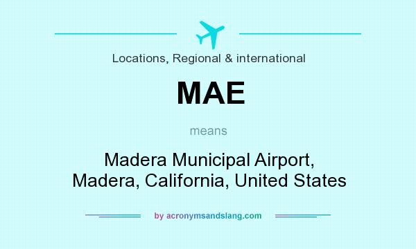 What does MAE mean? It stands for Madera Municipal Airport, Madera, California, United States