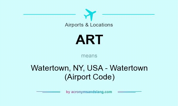 What does ART mean? It stands for Watertown, NY, USA - Watertown (Airport Code)