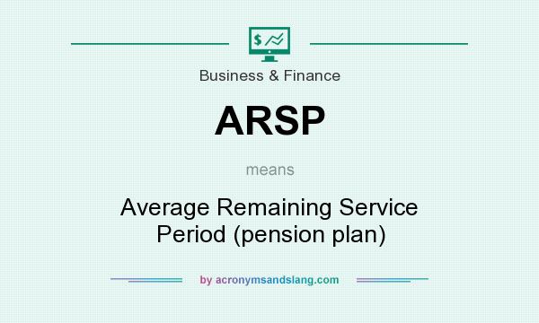 What does ARSP mean? It stands for Average Remaining Service Period (pension plan)