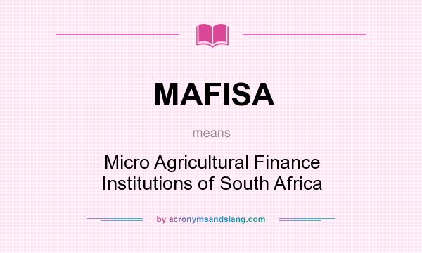 What does MAFISA mean? It stands for Micro Agricultural Finance Institutions of South Africa