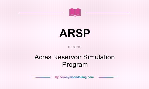 What does ARSP mean? It stands for Acres Reservoir Simulation Program