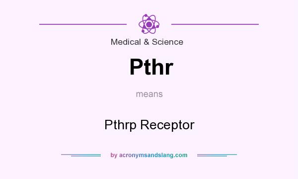 What does Pthr mean? It stands for Pthrp Receptor