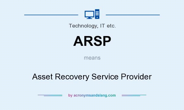 What does ARSP mean? It stands for Asset Recovery Service Provider