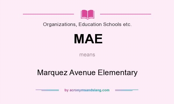 What does MAE mean? It stands for Marquez Avenue Elementary