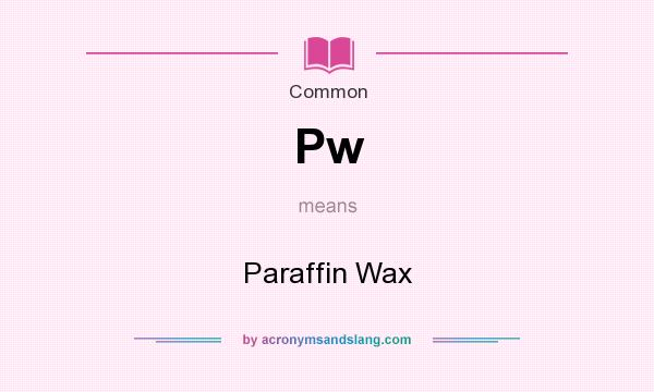 What does Pw mean? It stands for Paraffin Wax