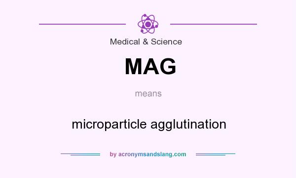 What does MAG mean? It stands for microparticle agglutination