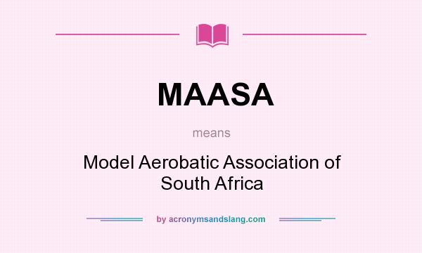 What does MAASA mean? It stands for Model Aerobatic Association of South Africa