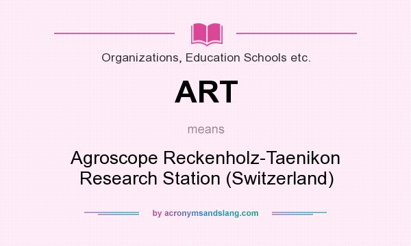 What does ART mean? It stands for Agroscope Reckenholz-Taenikon Research Station (Switzerland)