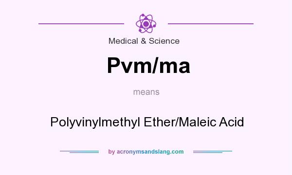 What does Pvm/ma mean? It stands for Polyvinylmethyl Ether/Maleic Acid