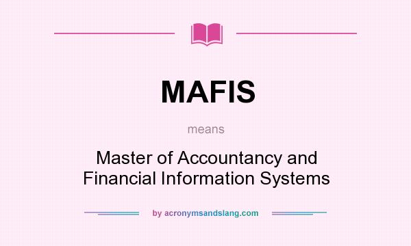 What does MAFIS mean? It stands for Master of Accountancy and Financial Information Systems