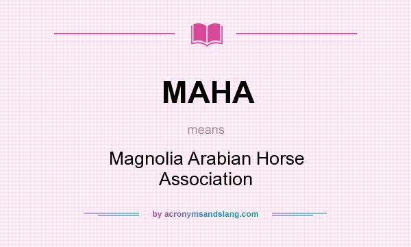 What does MAHA mean? It stands for Magnolia Arabian Horse Association