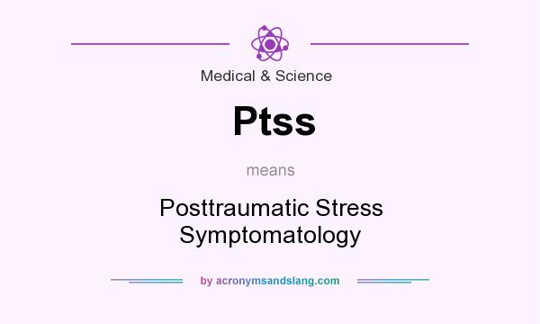 What does Ptss mean? It stands for Posttraumatic Stress Symptomatology