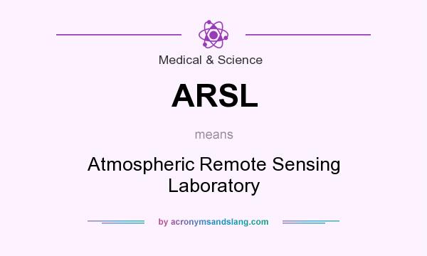 What does ARSL mean? It stands for Atmospheric Remote Sensing Laboratory