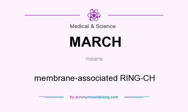 What does MARCH mean? It stands for membrane-associated RING-CH
