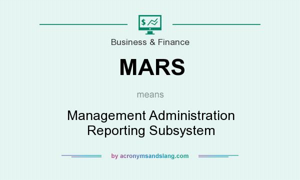 What does MARS mean? It stands for Management Administration Reporting Subsystem