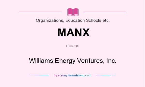 What does MANX mean? It stands for Williams Energy Ventures, Inc.