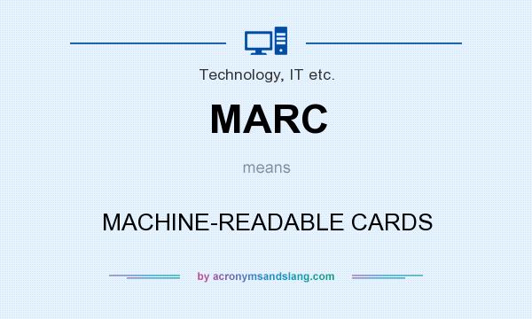 What does MARC mean? It stands for MACHINE-READABLE CARDS