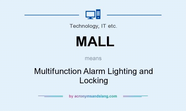 What does MALL mean? It stands for Multifunction Alarm Lighting and Locking