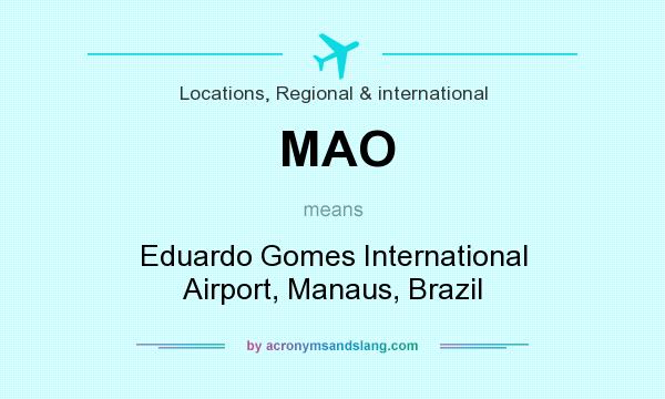 What does MAO mean? It stands for Eduardo Gomes International Airport, Manaus, Brazil