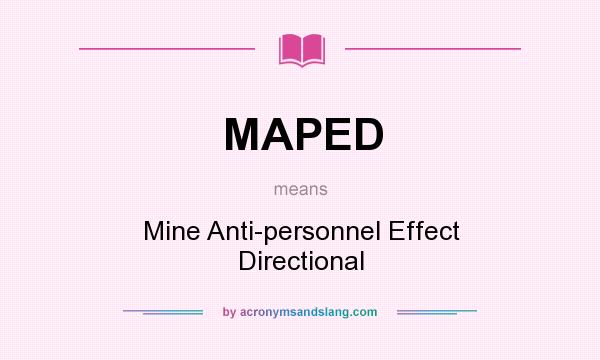 What does MAPED mean? It stands for Mine Anti-personnel Effect Directional