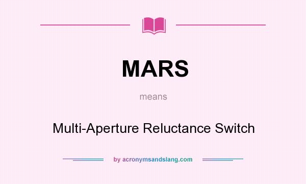 What does MARS mean? It stands for Multi-Aperture Reluctance Switch