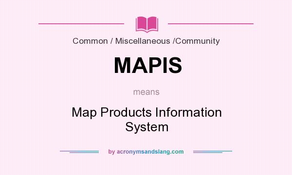 What does MAPIS mean? It stands for Map Products Information System
