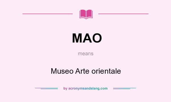 What does MAO mean? It stands for Museo Arte orientale