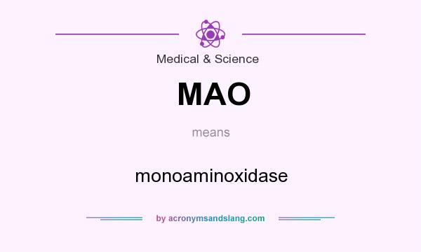 What does MAO mean? It stands for monoaminoxidase