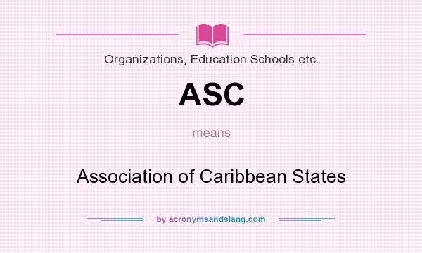 What does ASC mean? It stands for Association of Caribbean States