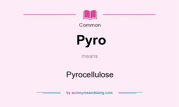 What does Pyro mean? It stands for Pyrocellulose