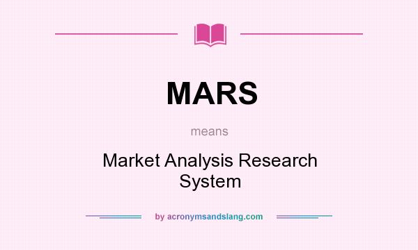 What does MARS mean? It stands for Market Analysis Research System