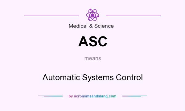 What does ASC mean? It stands for Automatic Systems Control