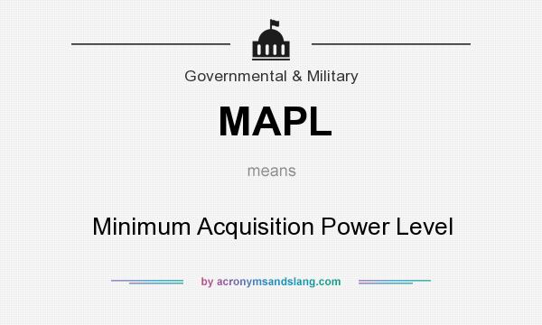 What does MAPL mean? It stands for Minimum Acquisition Power Level