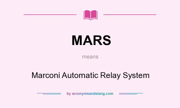 What does MARS mean? It stands for Marconi Automatic Relay System